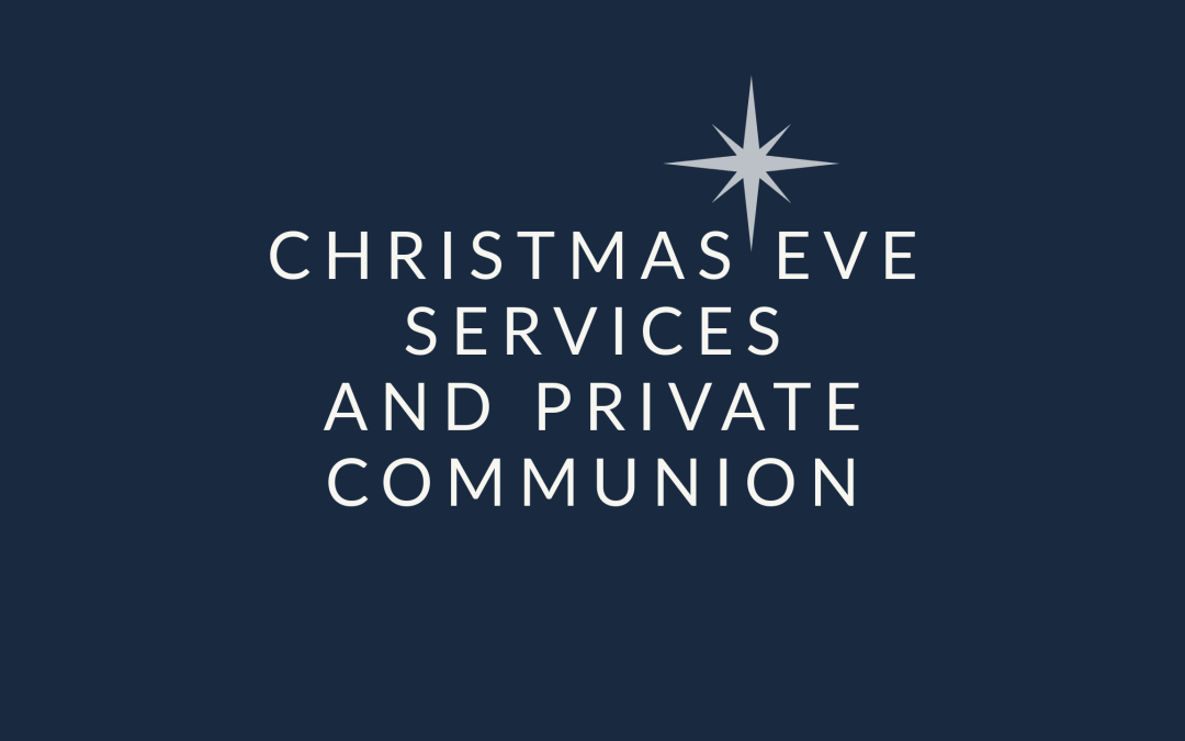 Christmas Eve Services and Private Communion